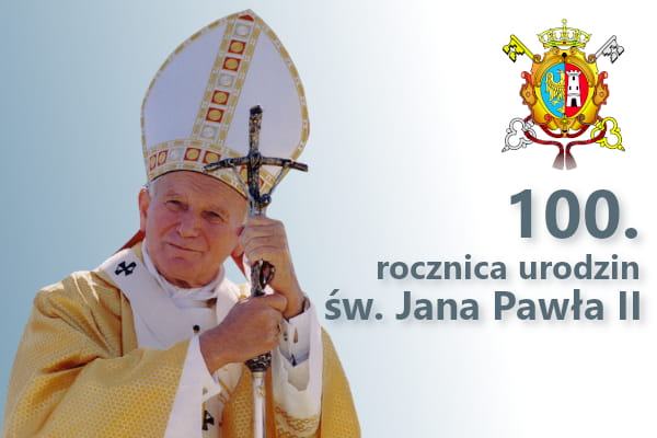 100. rocznica urodzin Papieża Polaka - św. Jana Pawła II.