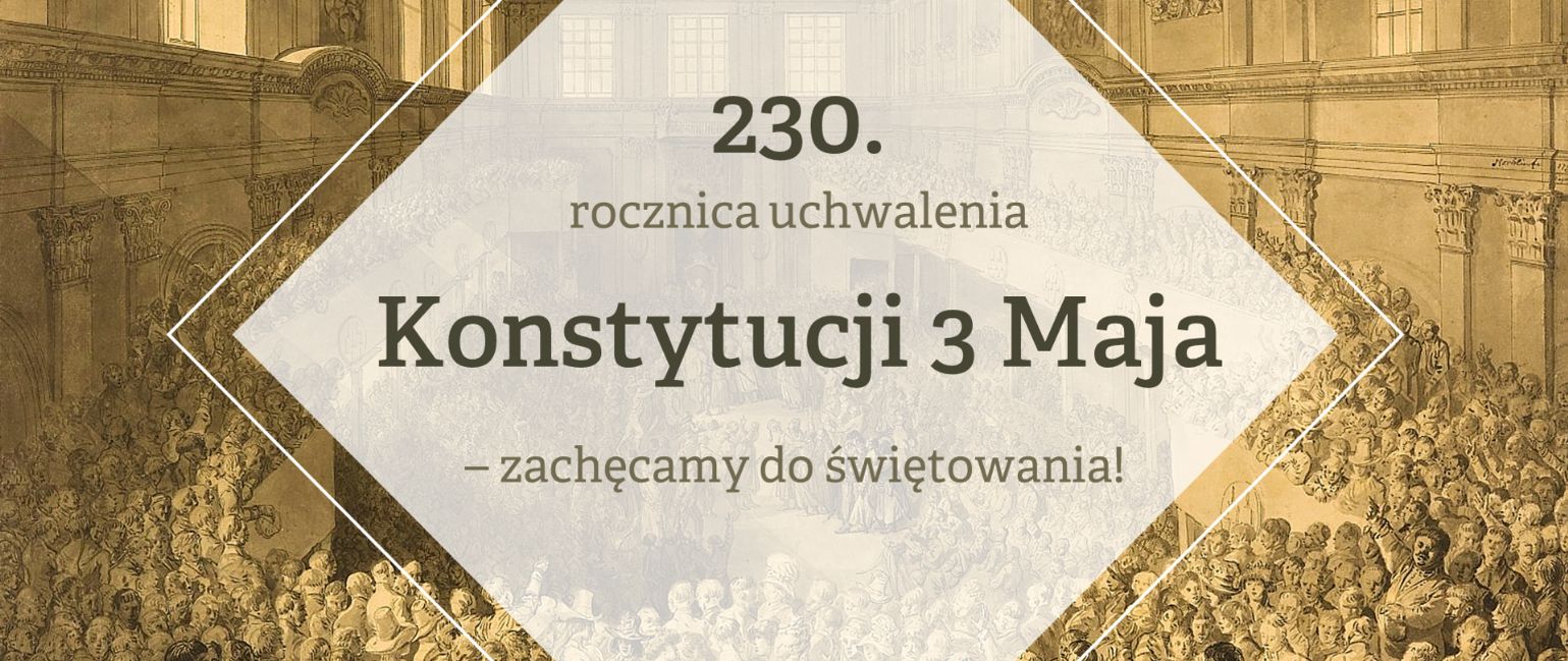 230. rocznica uchwalenia Konstytucji 3 Maja – zachęcamy do świętowania!