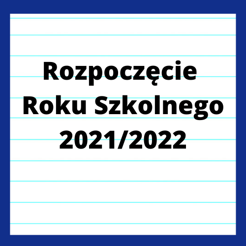 ROZPOCZĘCIE ROKU SZKOLNEGO 2021/2022